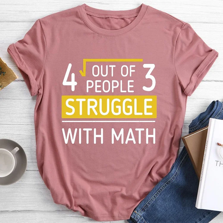 4 Out Of 3 People Struggle With Math Round Neck T-shirt