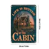 Life is better an the cabin - Metal Tin Signs(8*12Inch/12*16Inch)