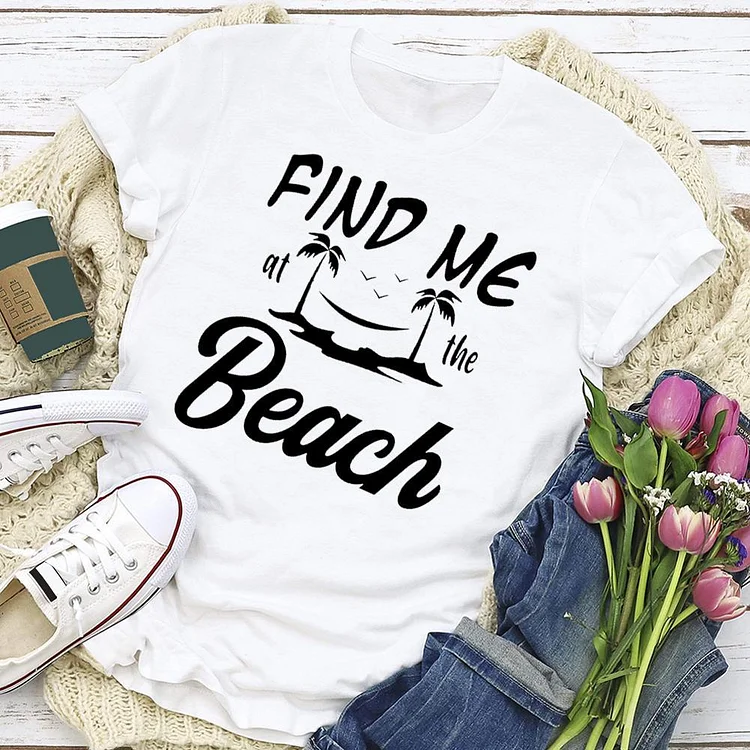 Find me at the beach   T-shirt Tee - 02282