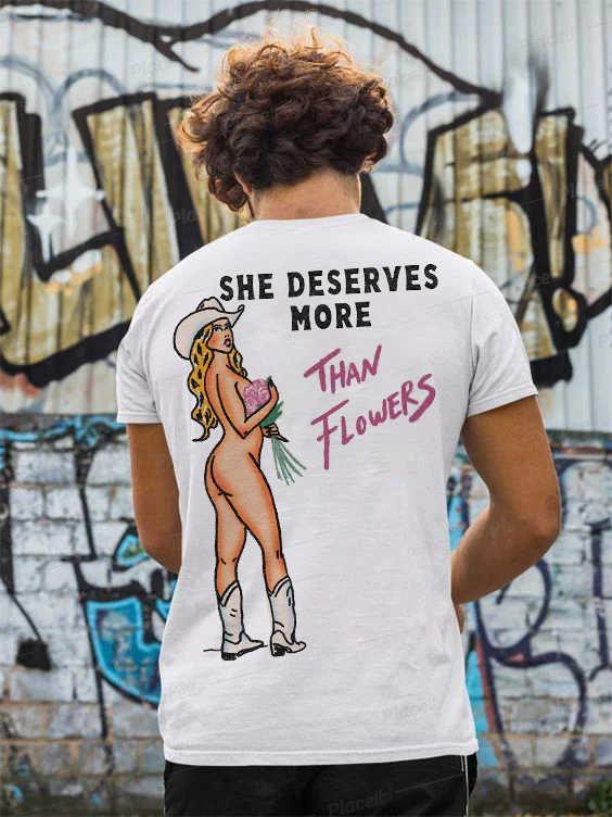 She Deserves More Than Flowers Men’s T-shirt