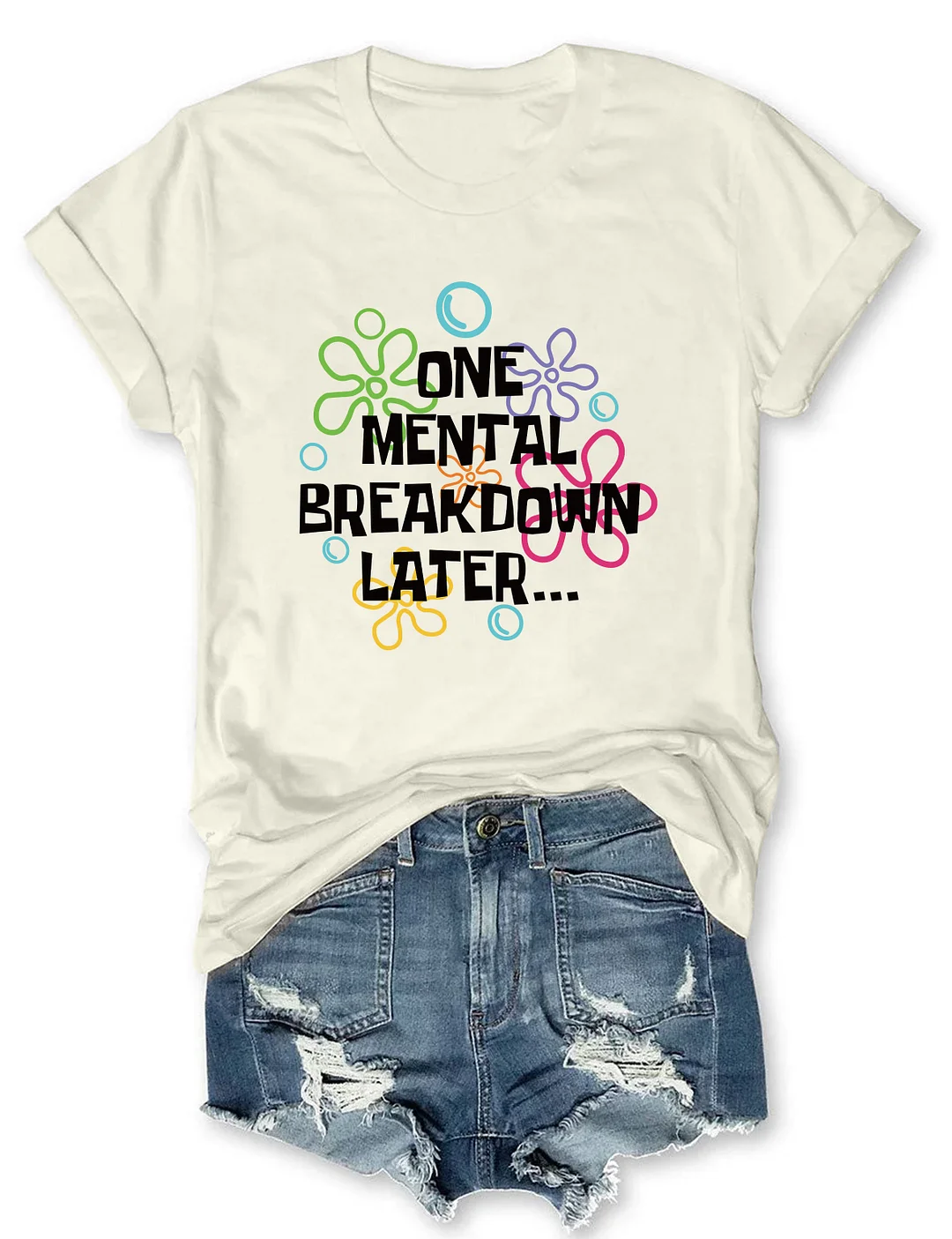 One Mental Breakdown Later T-Shirt