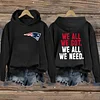 We All We Got We All We Need Patriots Hoodie