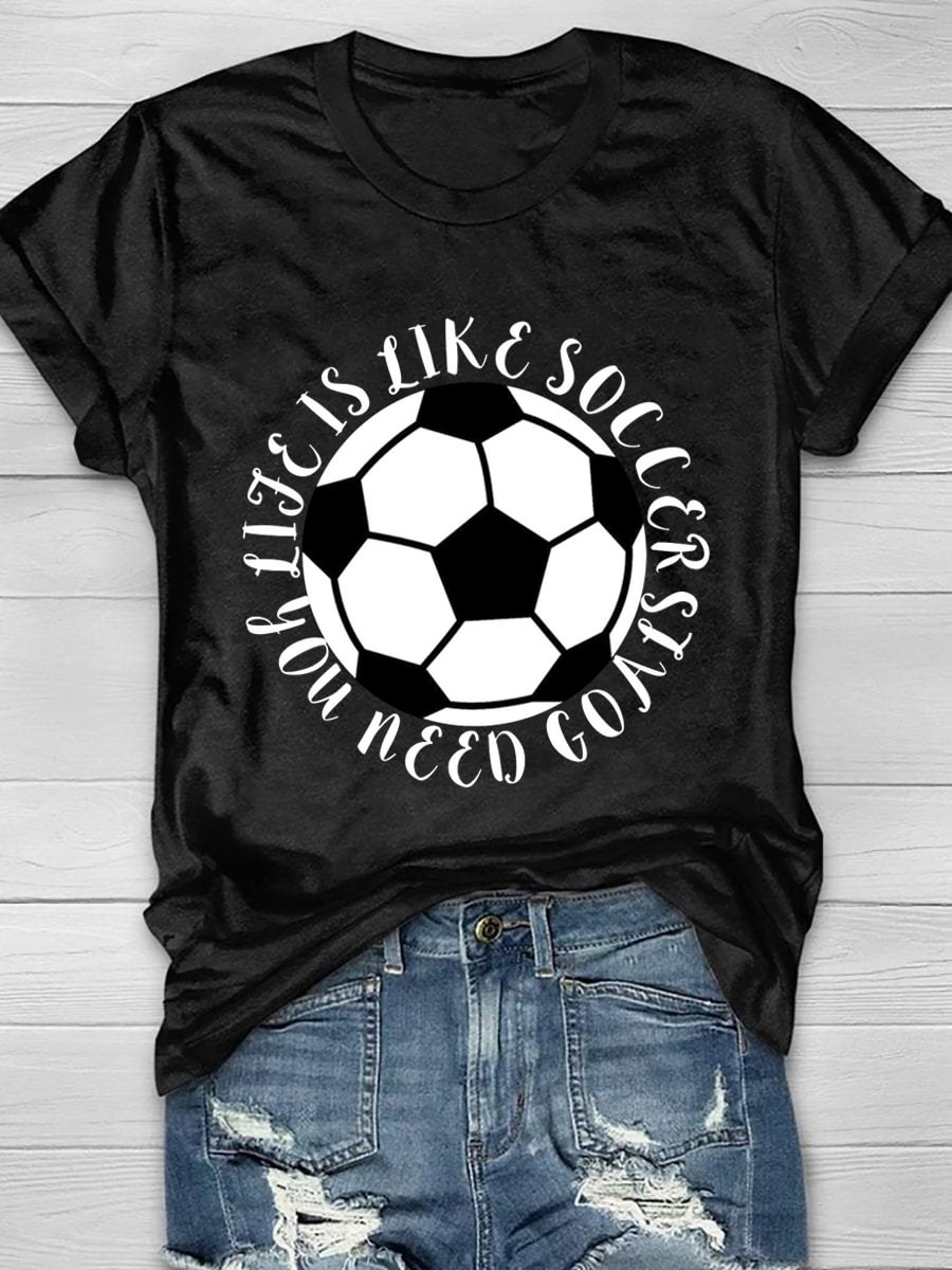 Life Is Like A Soccer You Need Goals Short Sleeve T-Shirt
