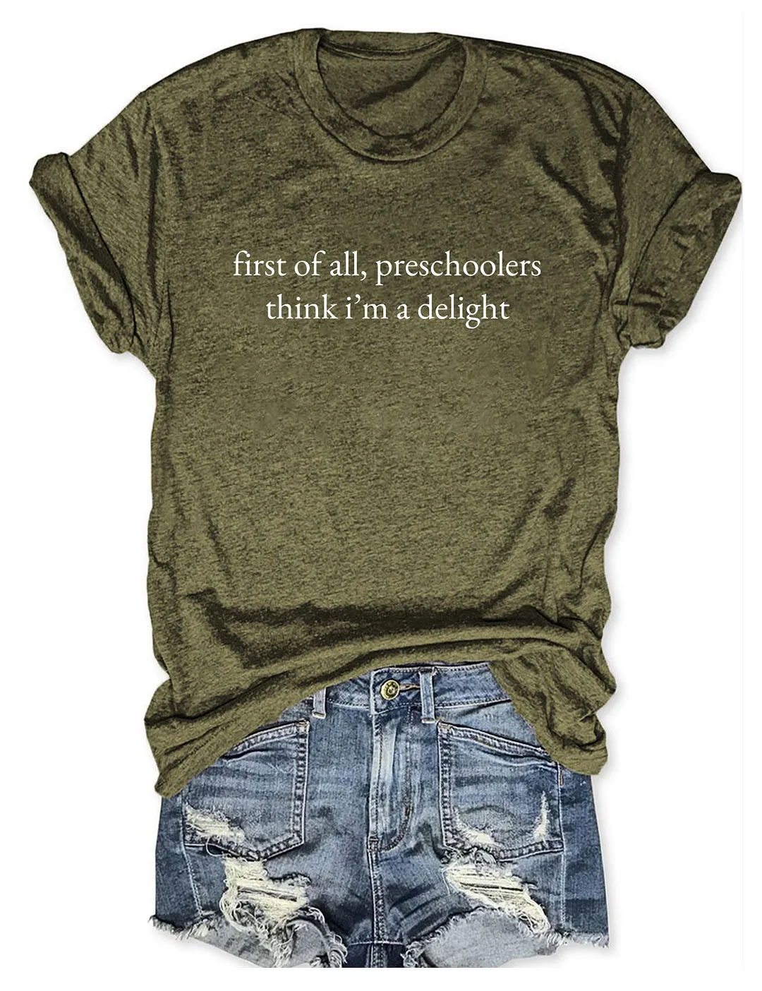 First Of All Preschoolers Think I'm A Delight T-shirt