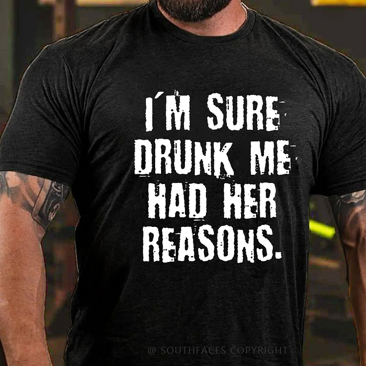 I'm Sure Drunk Me Had Her Reasons Funny Print Men's T-shirt