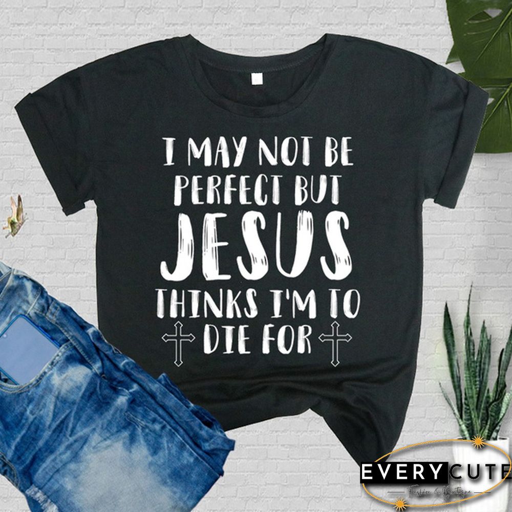 Cute May Not Perfect But Jesus Printed T-Shirts Women Short Sleeve Funny Round-neck Tee
