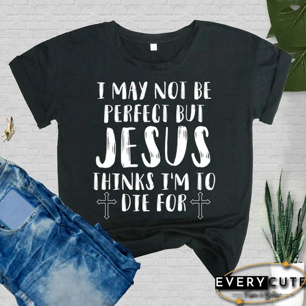 Cute May Not Perfect But Jesus Printed T-Shirts Women Short Sleeve Funny Round-neck Tee