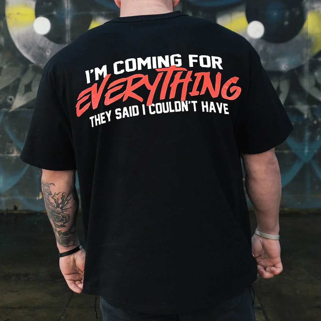 Men's I'm Coming For Everything They Said I Couldn't Have Print T-shirt