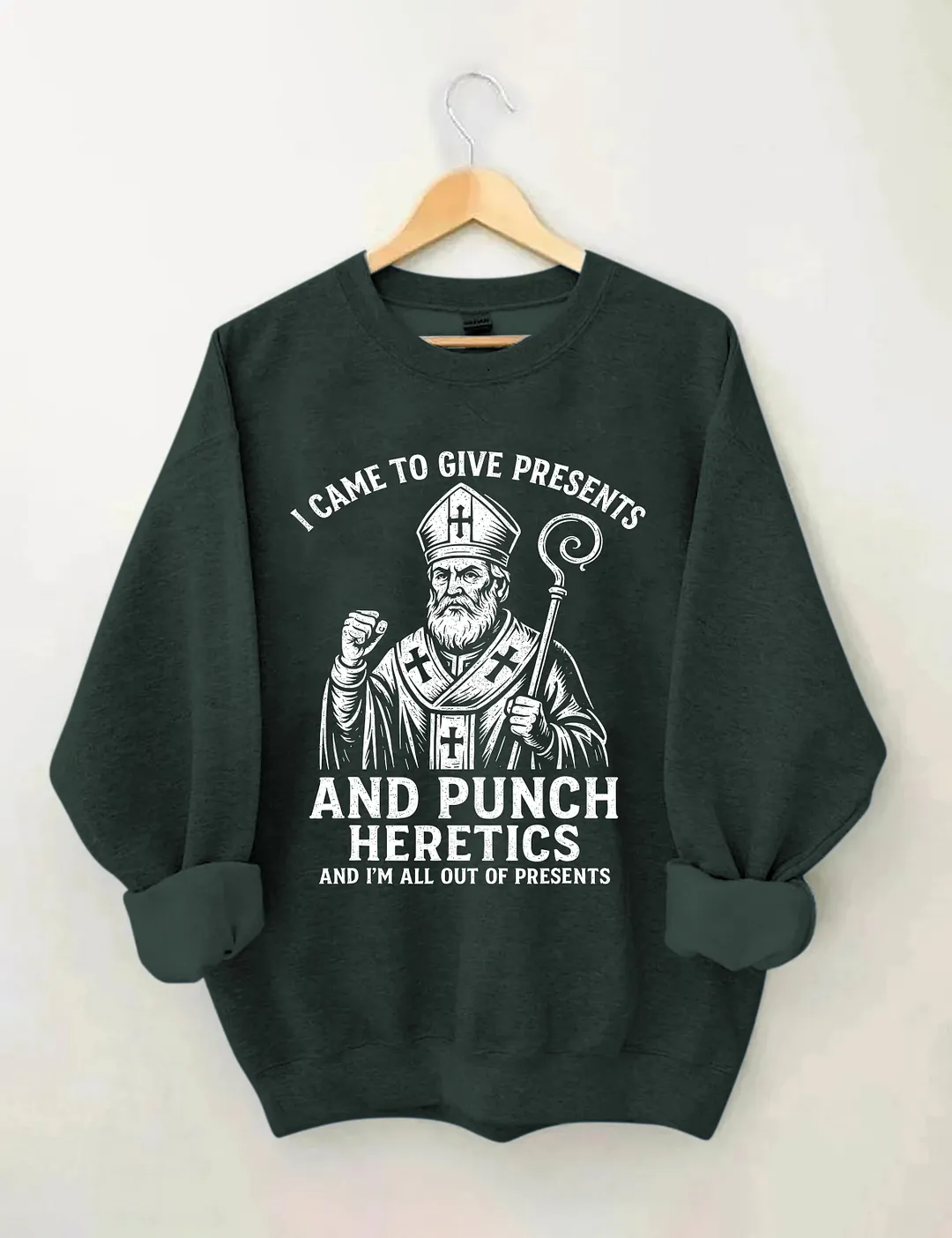 I Came To Give Presents And Punch Heretics Sweatshirt