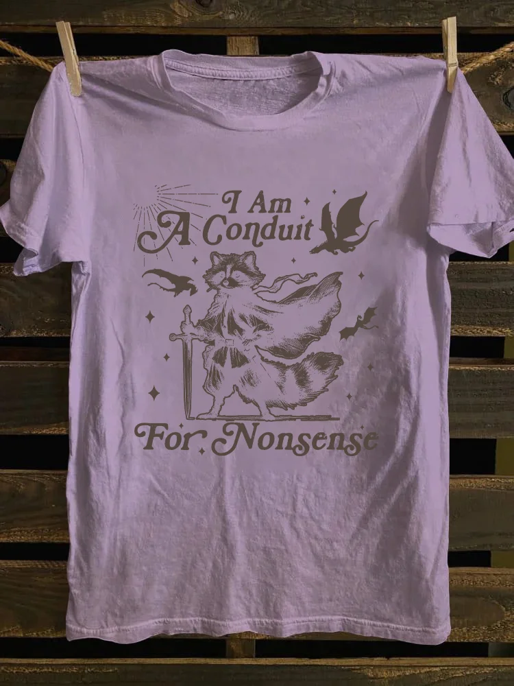 I Am A Conduit For Nonsense T-shirt