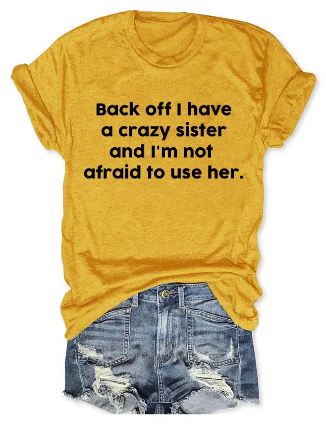 Back Off I Have A Crazy Sister T-Shirt