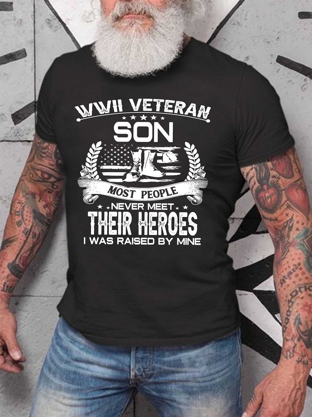 WWII Veteran Son Most People Never Meet Their Heroes I Was Raise By Mine Men's T-shirt