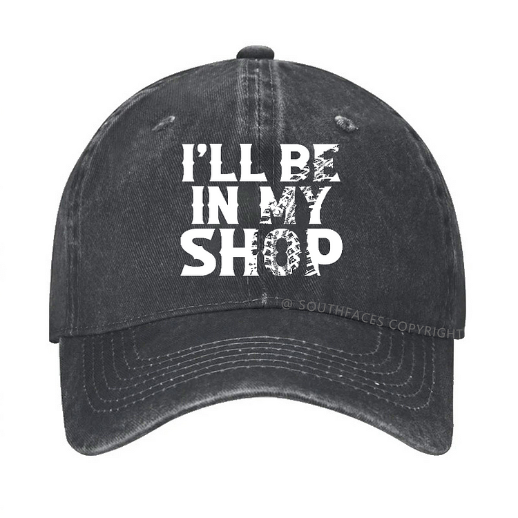 I'll Be In My Shop Funny Custom Hat