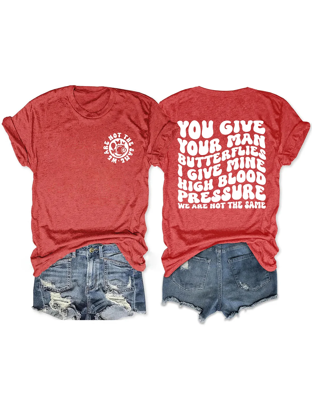 You Give Your Man Butterflies I Give Mine High Blood Pressure T-shirt