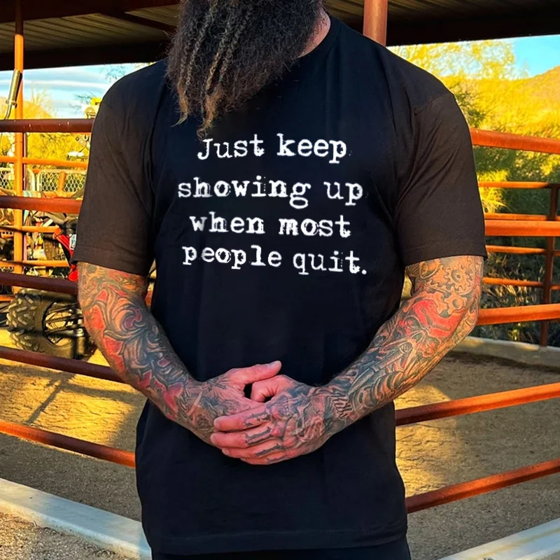 Livereid Just Keep Showing Up When Most People Quit Print T-shirt - Livereid