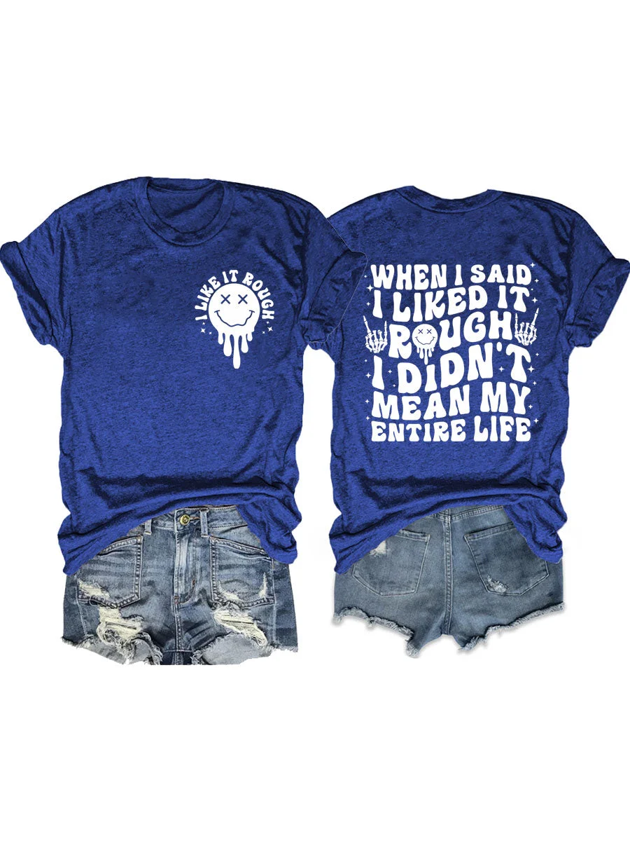 When I Said I Liked It Rough I Didn't Mean My Entire Life T-shirt