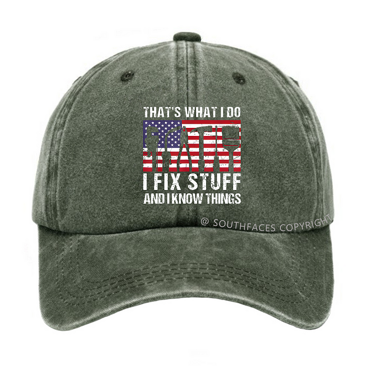 That's What I Do I Fix Stuff And I Know Things Flag Print Hat