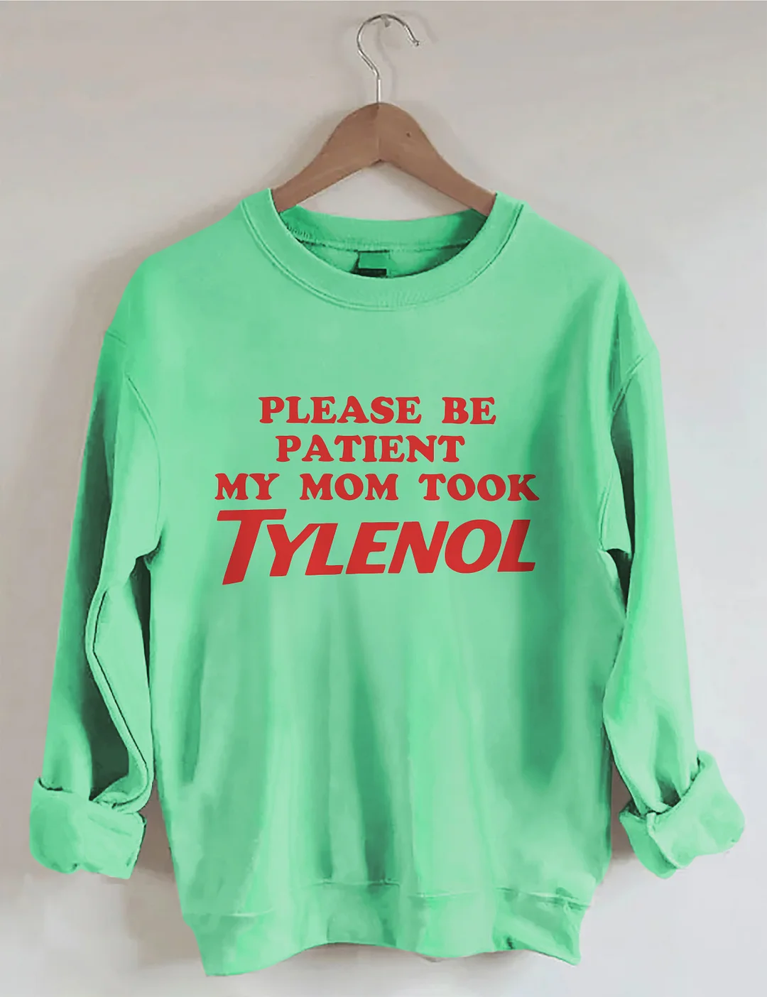 Please Be Patient My Mom Took Tylenol Sweatshirt