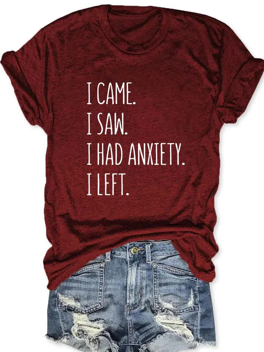 I Came I Saw I Had Anxiety I Left T-Shirt