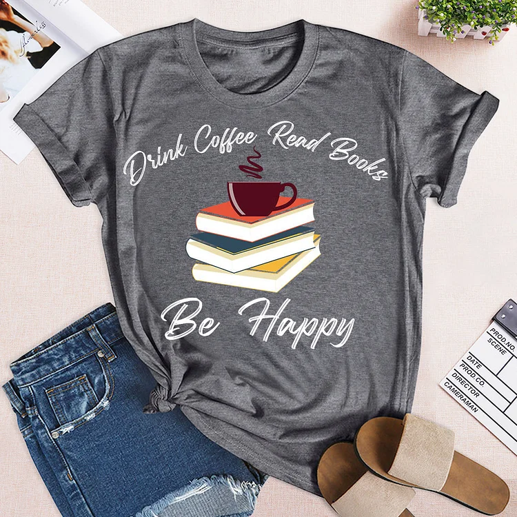 Drink Coffee Read Books Be Happy  T-Shirt Tee-04818