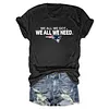 We All We Got We All We Need Patriots Tee