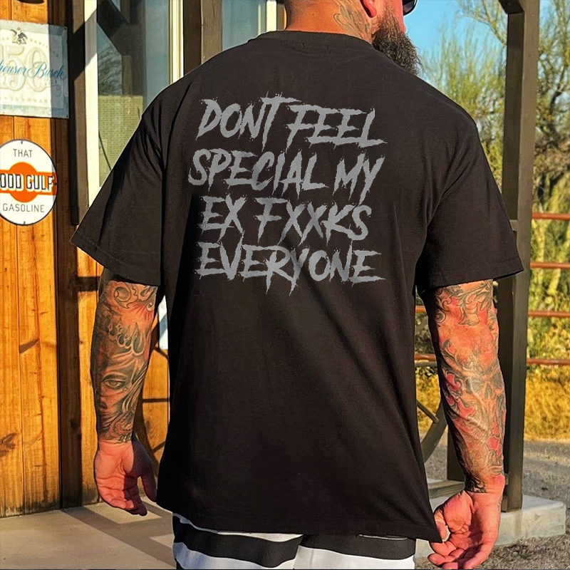 Livereid Don't Feel Special My Ex Fxxks Everyone Printed Men's T-shirt - Livereid