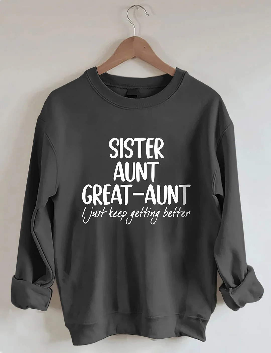 Sister Aunt Great-Aunt I Just Keep Getting Better Sweatshirt