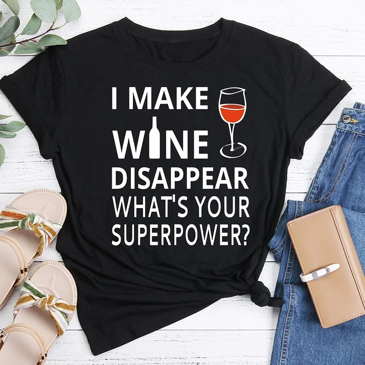 I Make Wine Disappear. What's Your Superpower? T-Shirt Tee-05585