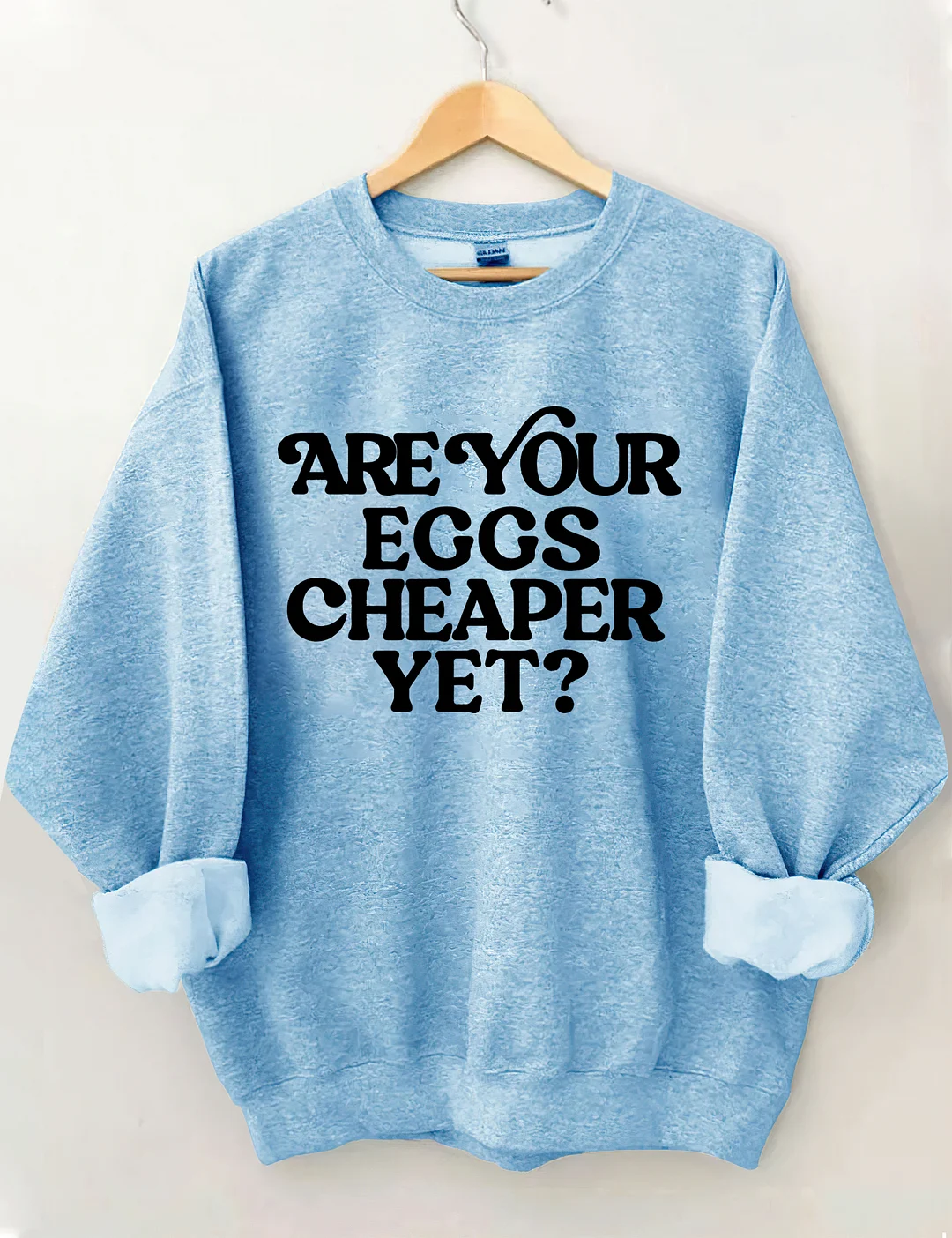 Eggs Cheaper Yet Sweatshirt