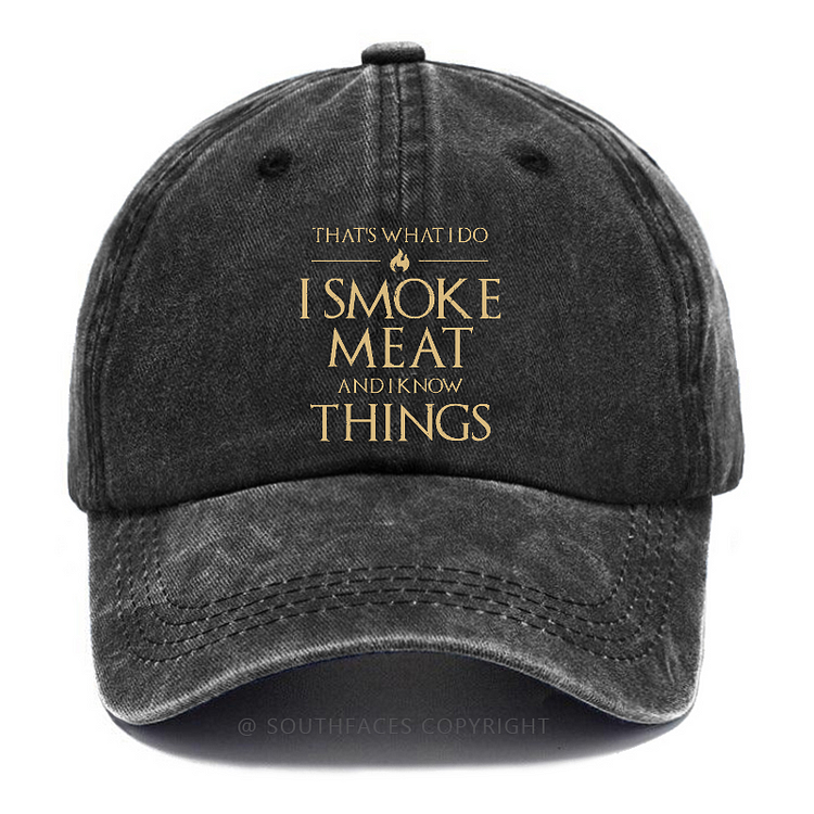 That's What I Do I Smoke Meat And I Know Things Hat