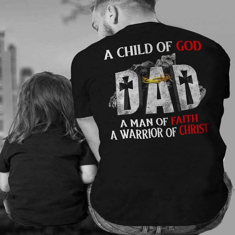 A Child Of God Dad A Man Of Faith A Warrior Of Christ Men'S T-Shirt