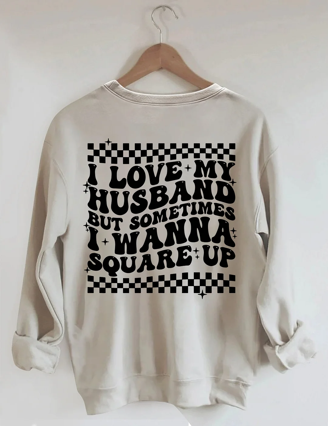 I Love My Husband But Sometimes I Wanna Square Up Sweatshirt