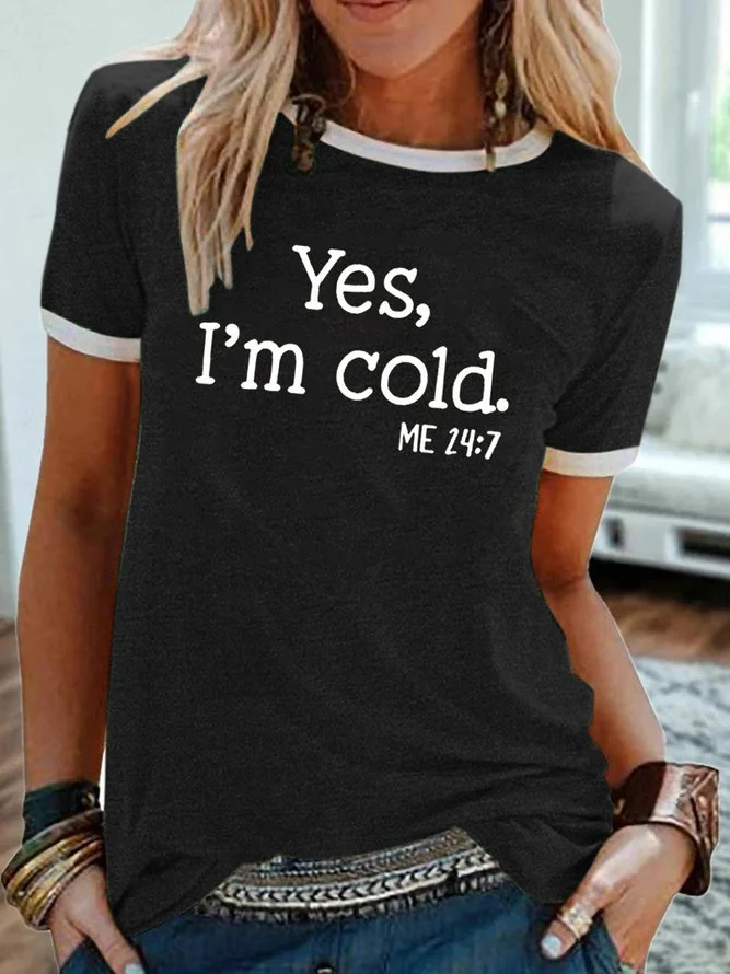 Womens Yes I am Cold Crew Neck Short Sleeve T-Shirt