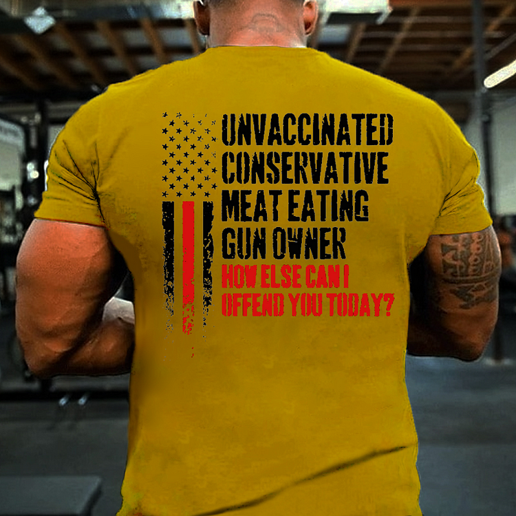 Unvaccinated Conservative Meat Eating Gun Owner Funny Offended T-shirt