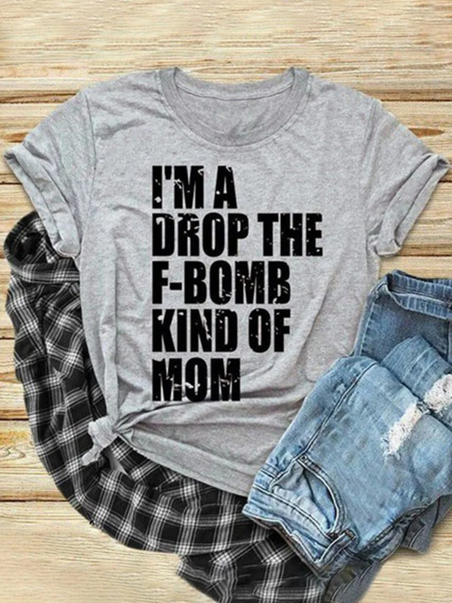 I'm A Drop The F-bomb Kind of Mom Letters Printed T-shirt