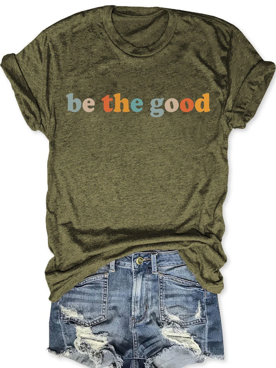 Be The Good T-shirt