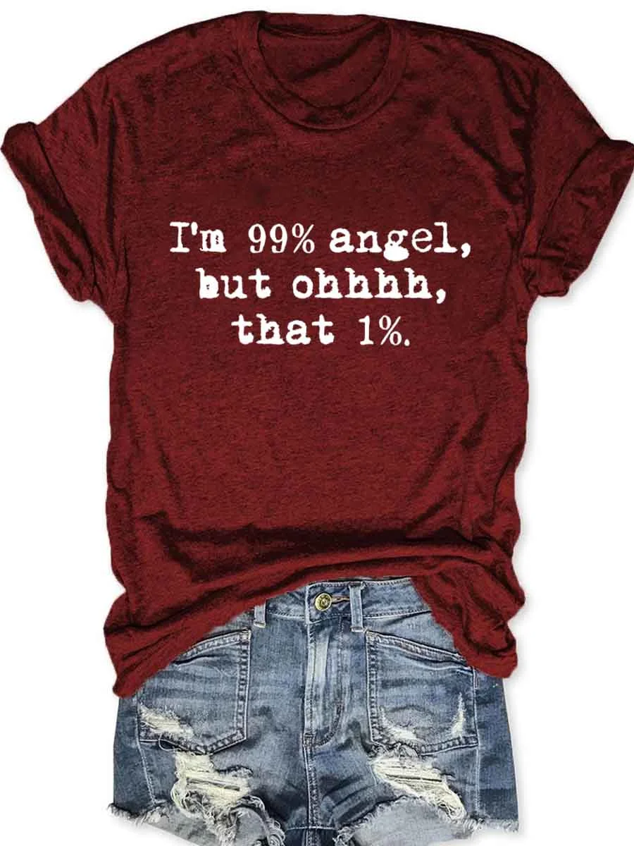 I'm 99% Angel But Ohhhhh That 1% T-Shirt