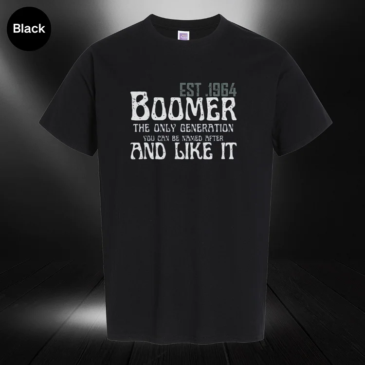 Boomer the Generation You Can be Named After Gift and Like it Tshir Custom EST shirt