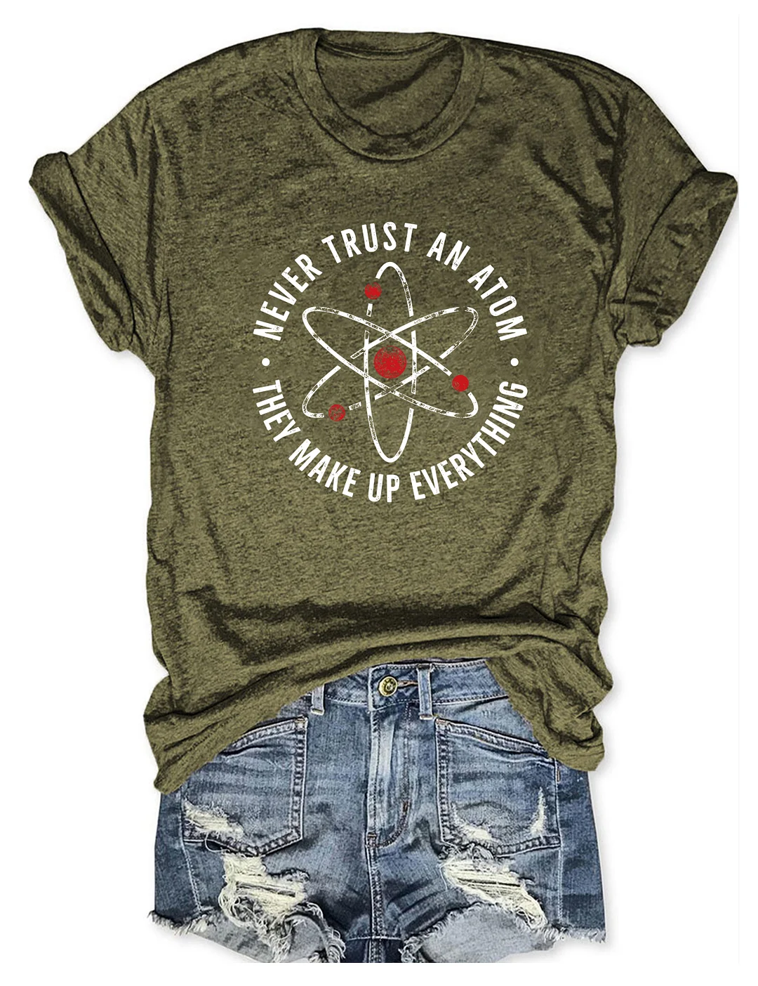 Never Trust An Atom They Make Up Everything T-shirt