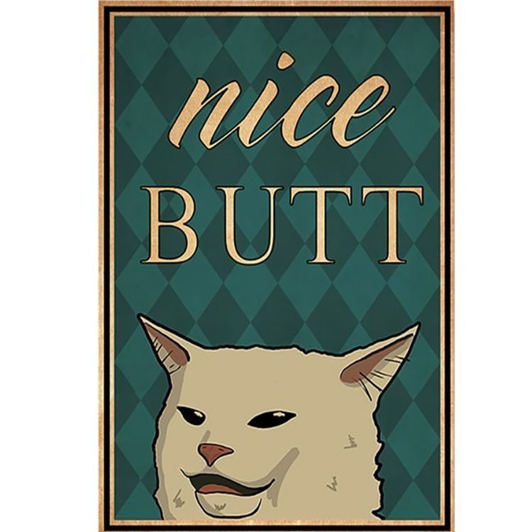 Cat - Nice Butt Vintage Tin Signs/Wooden Signs - 7.9x11.8in & 11.8x15.7in