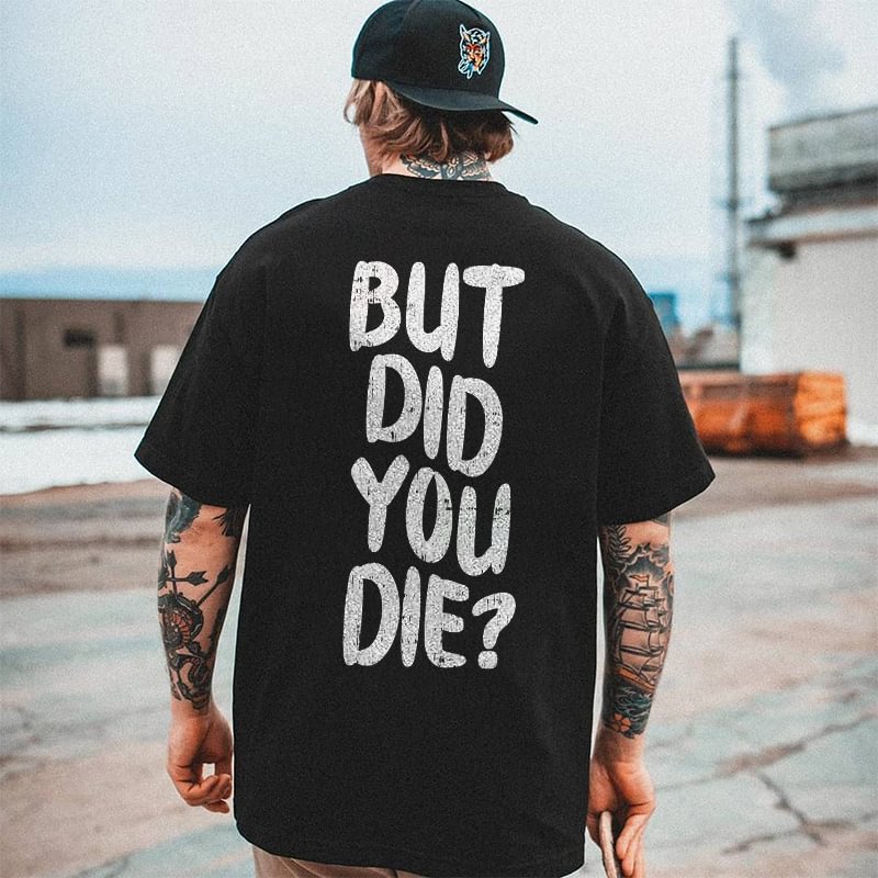 But Did You Die? Men's Trend T-shirt -  UPRANDY