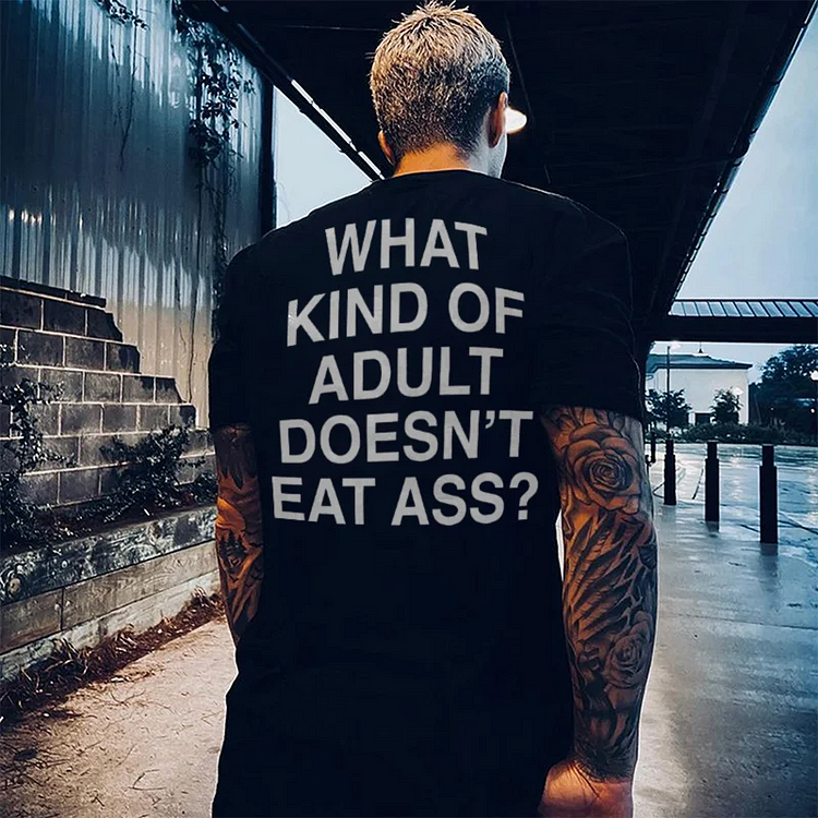 What Kind Of Adult Doesn't Eat Ass? Print Men's T-shirt