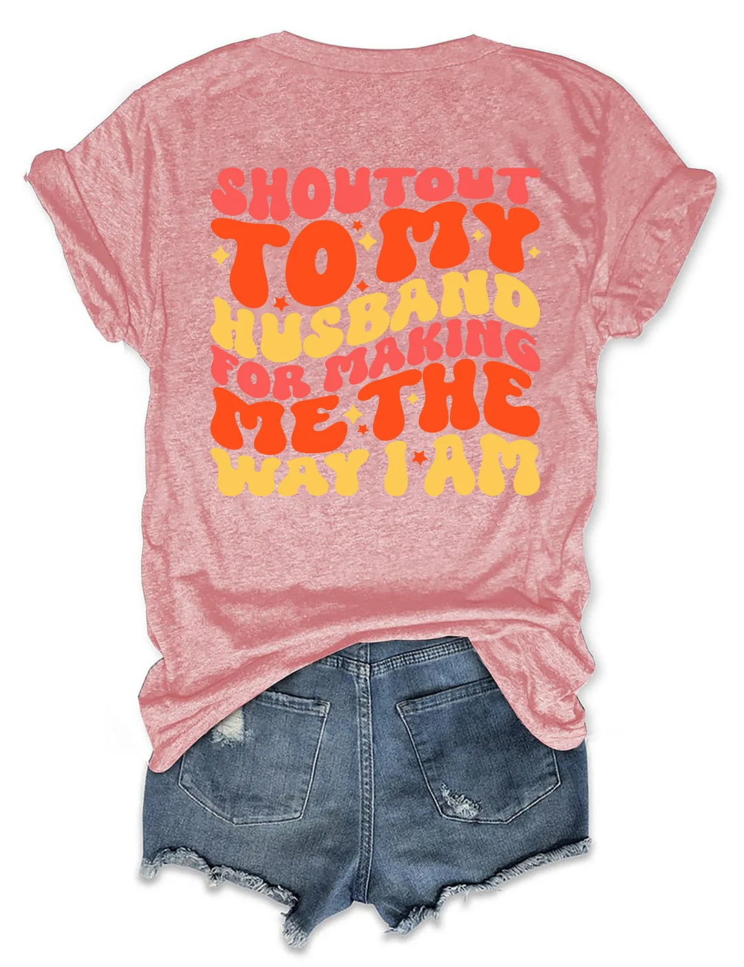 Shoutout To My Husband For Making Me The Way I Am T-Shirt