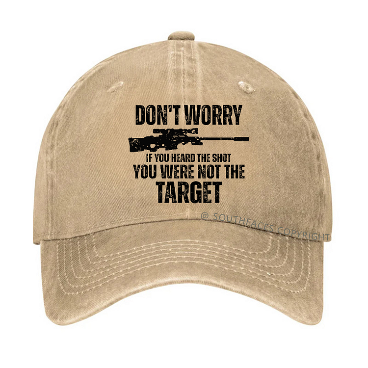 Don't Worry If You Heard The Shot You Were Not The Target Sarcastic Hat