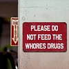 Please Do Not Feed The Whores Drugs - Metal Tin Signs(8*12Inch/12*16Inch)