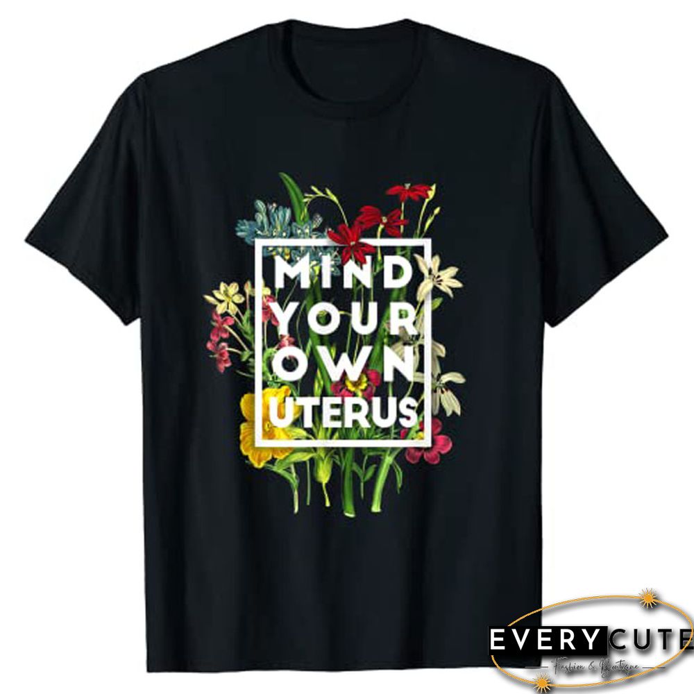 Mind Your Own Uterus Shirt Floral My Uterus My Choice T-Shirt Tee TopsFor Women Graphic T Shirts