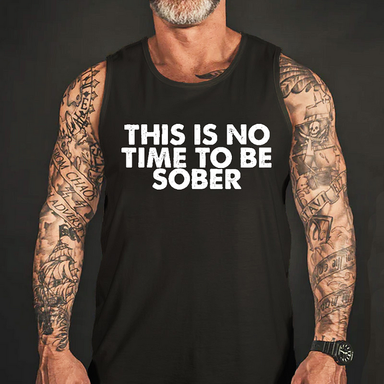 THIS IS NO TIME TO BE SOBER Tank Top