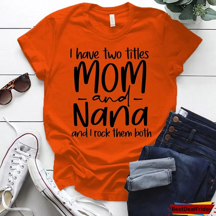 Hot I Have Two Titles Mom And Nana Printed T-Shirts For Women Summer Short Sleeve Tee Shirts Round Neck Casual Summer Ladies Tops