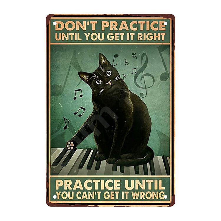 Cat - Don't Practice Until You Get It Right Practive Until You Can't Get It Wrong Vintage Tin Signs/Wooden Signs - 7.9x11.8in & 11.8x15.7in