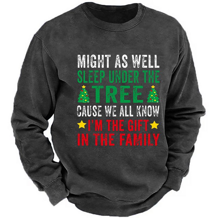 Might As Well Sleep Under The Tree Cause We All Know I'm The Gift In The Family Sweatshirt
